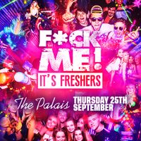 F*CK ME It's Freshers